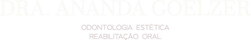 Dra. Ananda Goelzer, Odontologia Estética e Reabilitação Oral